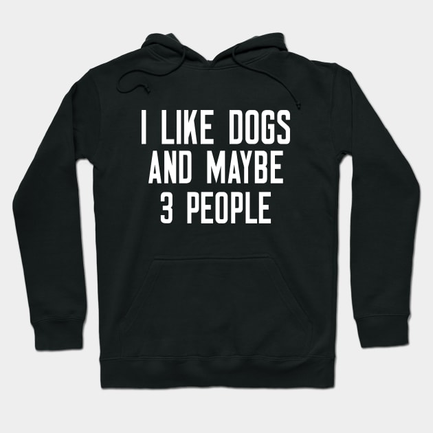 I Like Dogs And Maybe 3 People Hoodie by cleverth